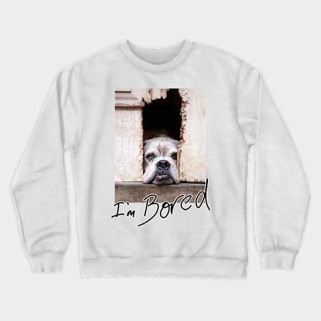 I'm bored Crewneck Sweatshirt by Dos Imagery Design